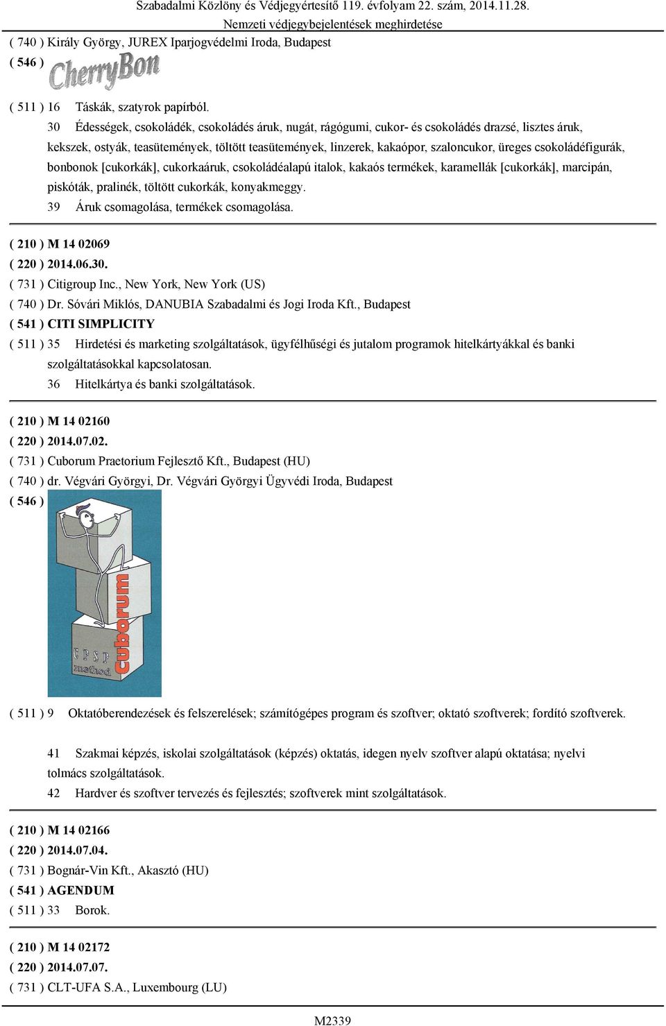 csokoládéfigurák, bonbonok [cukorkák], cukorkaáruk, csokoládéalapú italok, kakaós termékek, karamellák [cukorkák], marcipán, piskóták, pralinék, töltött cukorkák, konyakmeggy.