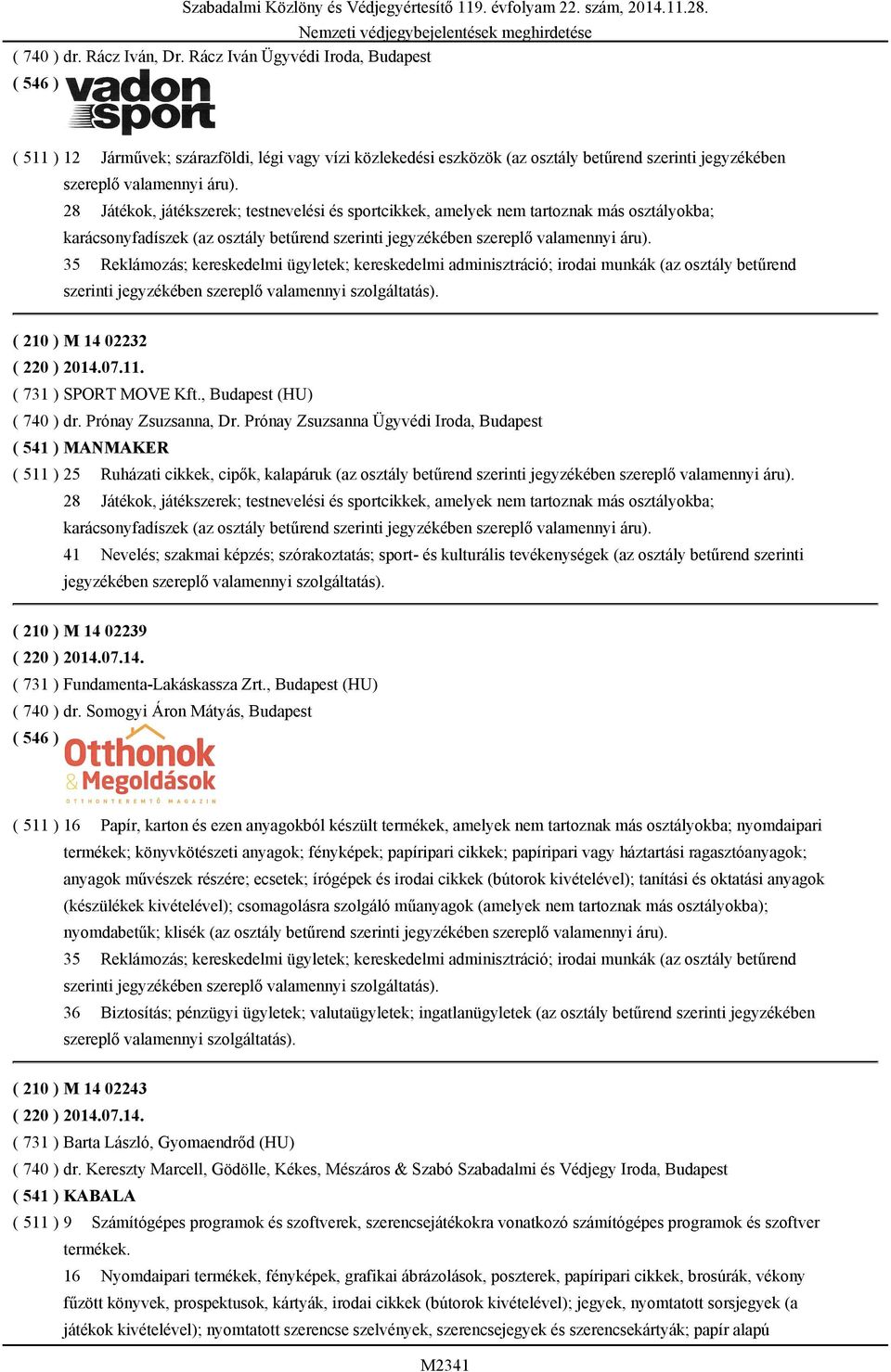 28 Játékok, játékszerek; testnevelési és sportcikkek, amelyek nem tartoznak más osztályokba; karácsonyfadíszek (az osztály betűrend szerinti jegyzékében szereplő valamennyi áru).