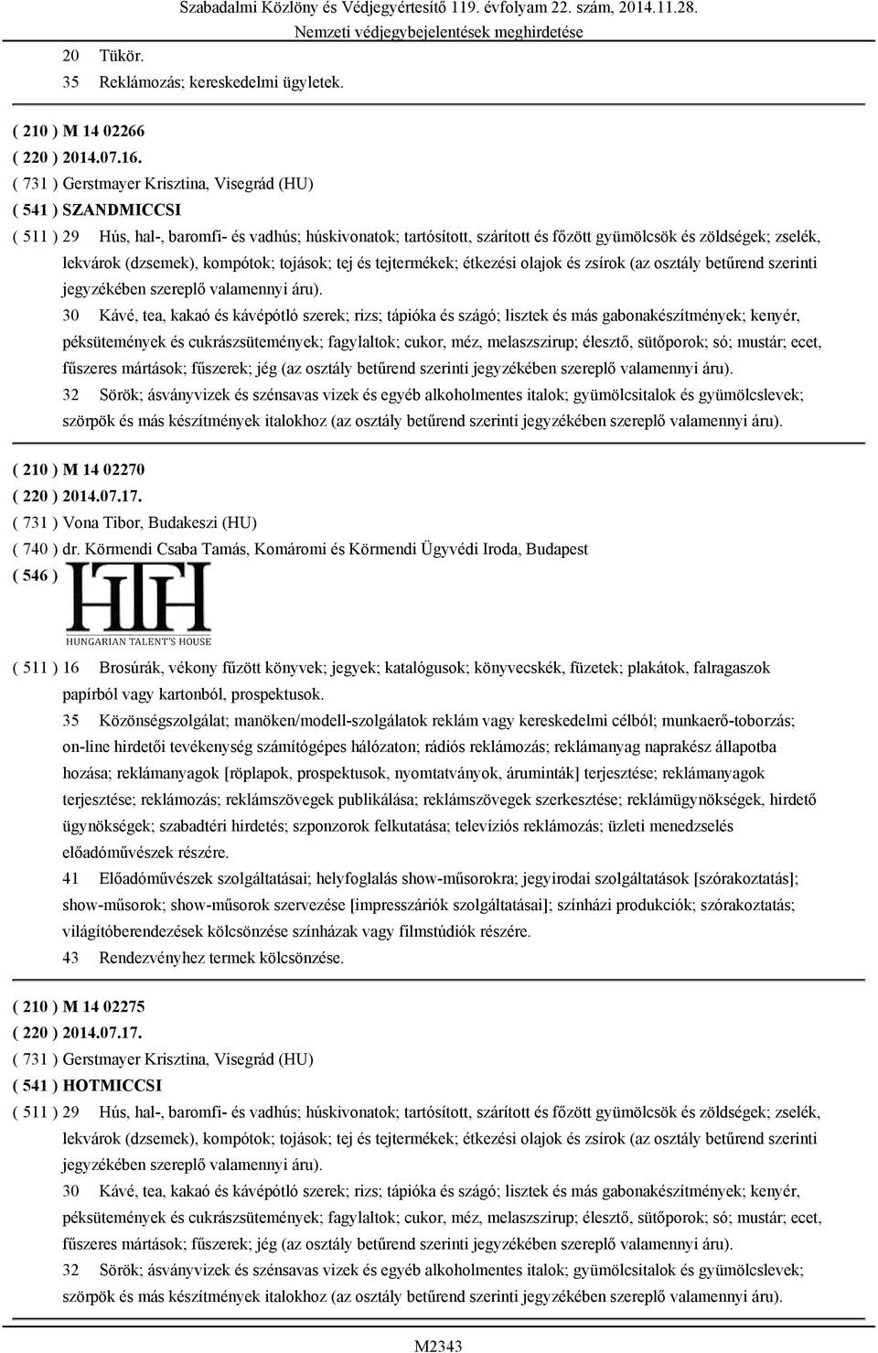 (dzsemek), kompótok; tojások; tej és tejtermékek; étkezési olajok és zsírok (az osztály betűrend szerinti jegyzékében szereplő valamennyi áru).