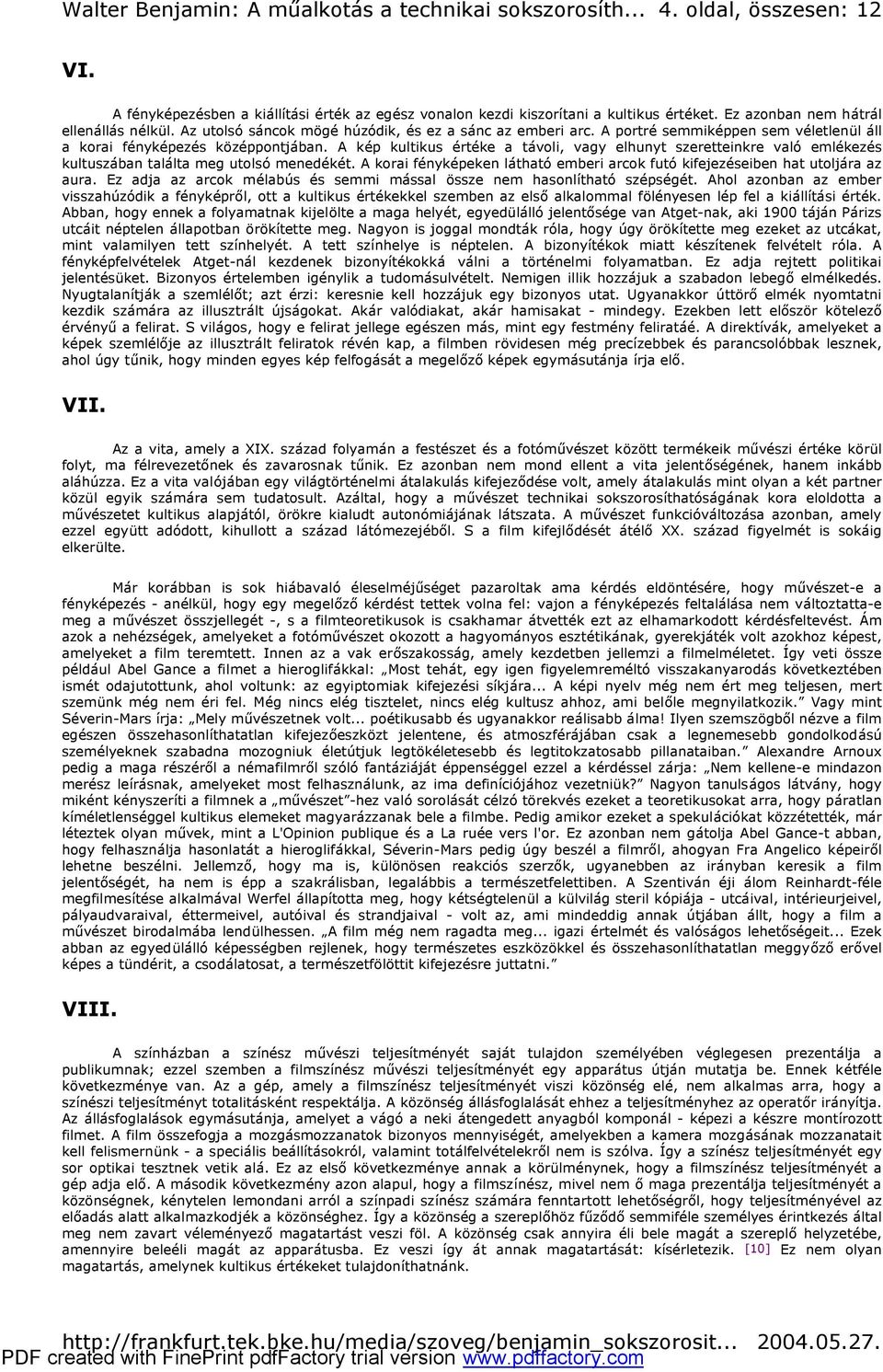 A kép kultikus értéke a távoli, vagy elhunyt szeretteinkre való emlékezés kultuszában találta meg utolsó menedékét. A korai fényképeken látható emberi arcok futó kifejezéseiben hat utoljára az aura.