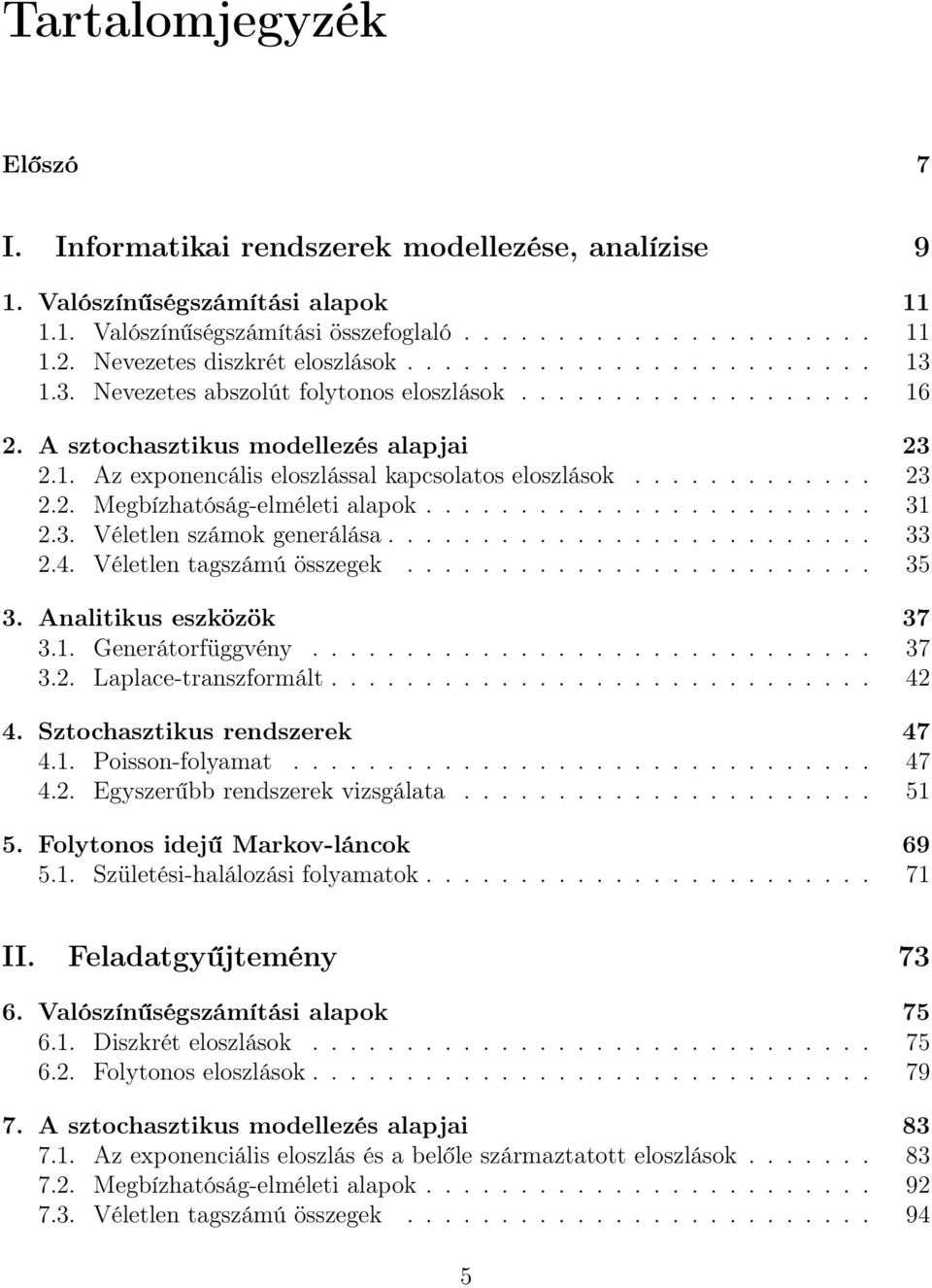 ....................... 3 2.3. Véletlen számok generálása.......................... 33 2.4. Véletlen tagszámú összegek......................... 35 3. Analitikus eszközök 37 3.. Generátorfüggvény.