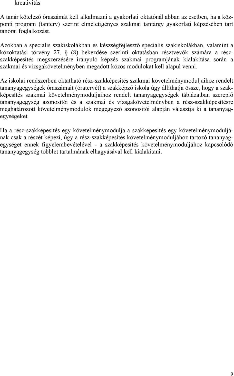 (8) bekezdése szerinti oktatásban résztvevők számára a részszakképesítés megszerzésére irányuló képzés szakmai programjának kialakítása során a szakmai és vizsgakövetelményben megadott közös