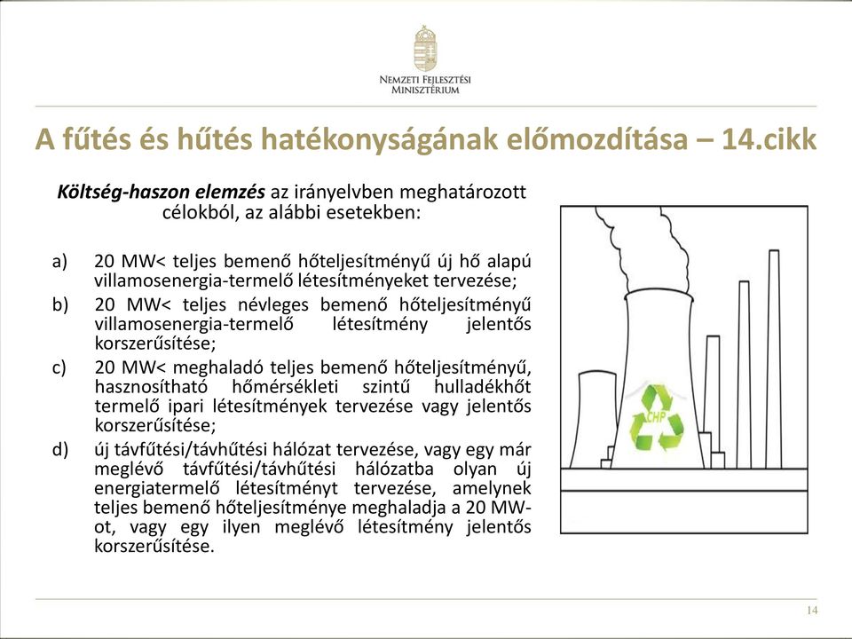 20 MW teljes névleges bemenő hőteljesítményű villamosenergia-termelő létesítmény jelentős korszerűsítése; c) 20 MW meghaladó teljes bemenő hőteljesítményű, hasznosítható hőmérsékleti szintű