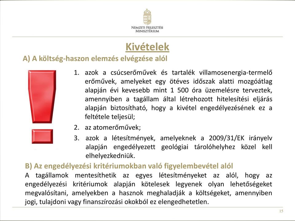 létrehozott hitelesítési eljárás alapján biztosítható, hogy a kivétel engedélyezésének ez a feltétele teljesül; 2. az atomerőművek; 3.