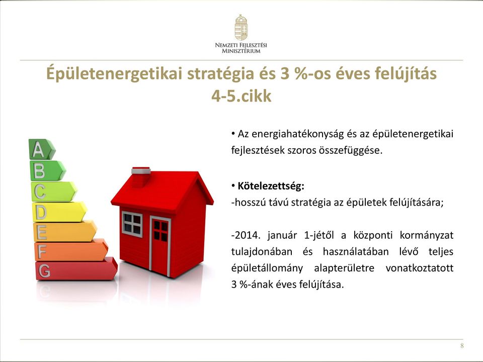 Kötelezettség: -hosszú távú stratégia az épületek felújítására; -2014.