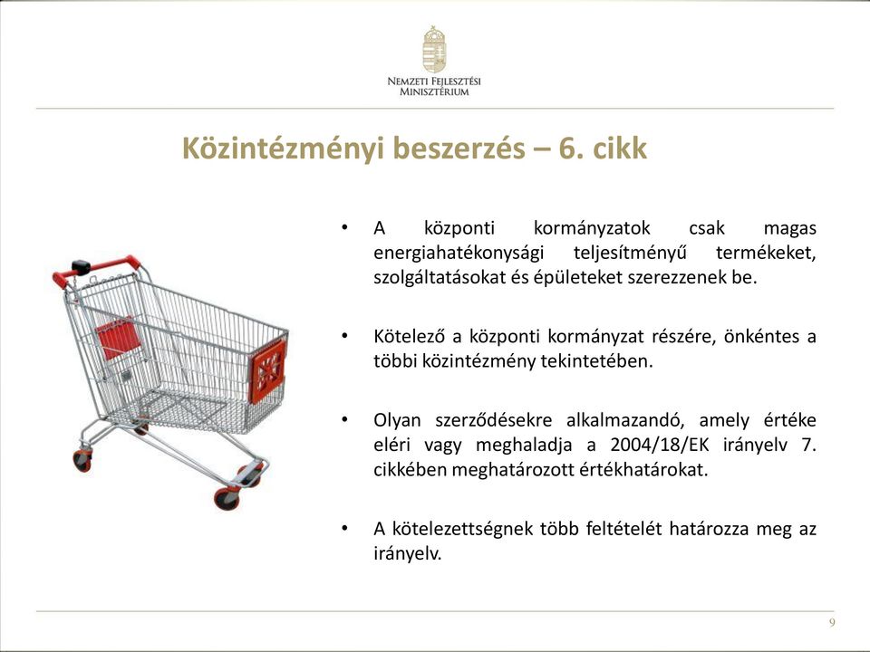 épületeket szerezzenek be. Kötelező a központi kormányzat részére, önkéntes a többi közintézmény tekintetében.