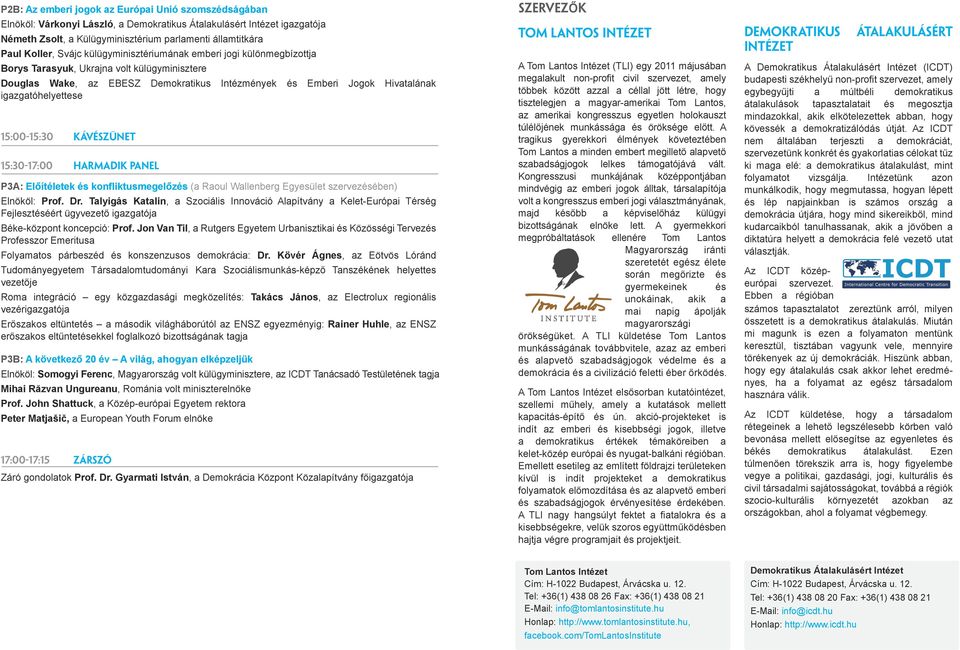 KÁVÉSZÜNET 15:30-17:00 HARMADIK PANEL P3A: Előítéletek és konfliktusmegelőzés ( Roul Wllenberg Egyesület szervezésében) Elnököl: Prof. Dr.