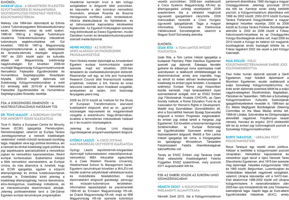 Segítségnyújtási FŐosztály FŐosztály vezetője, vezetője, fórumokon, fórumokon, melyek melyek Rund Rund és Boszni és Boszni Külügyminisztérium Hercegovin Hercegovin konfliktus konfliktus utáni