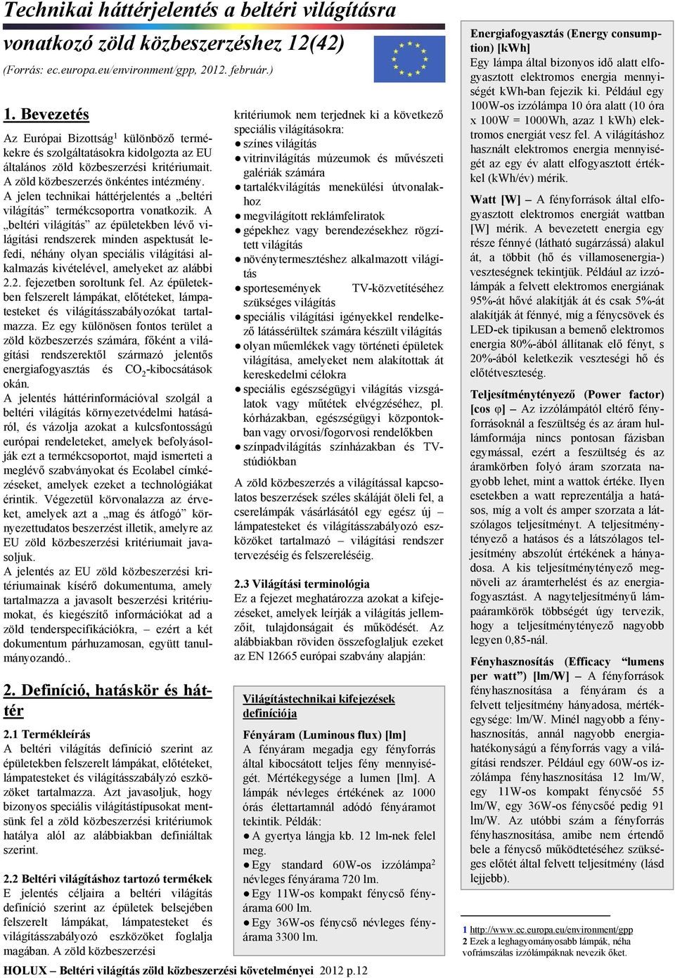 A jelen technikai háttérjelentés a beltéri világítás termékcsoportra vonatkozik.