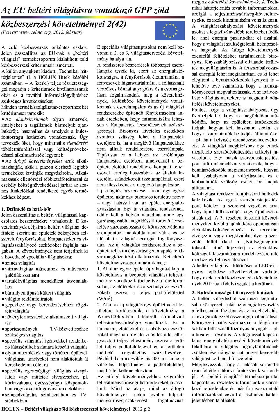 a HOLUX Hírek későbbi számaiban. A Szerk.) teljes részletességgel megadja e kritériumok kiválasztásának okát és a további információgyűjtéshez szükséges hivatkozásokat.
