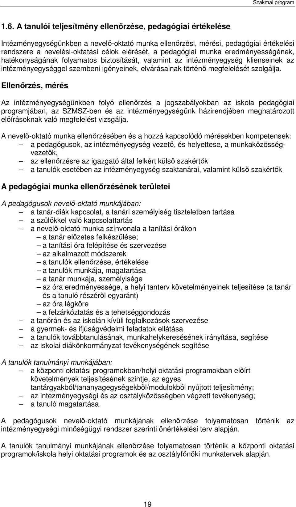pedagógiai munka eredményességének, hatékonyságának folyamatos biztosítását, valamint az intézményegység klienseinek az intézményegységgel szembeni igényeinek, elvárásainak történő megfelelését