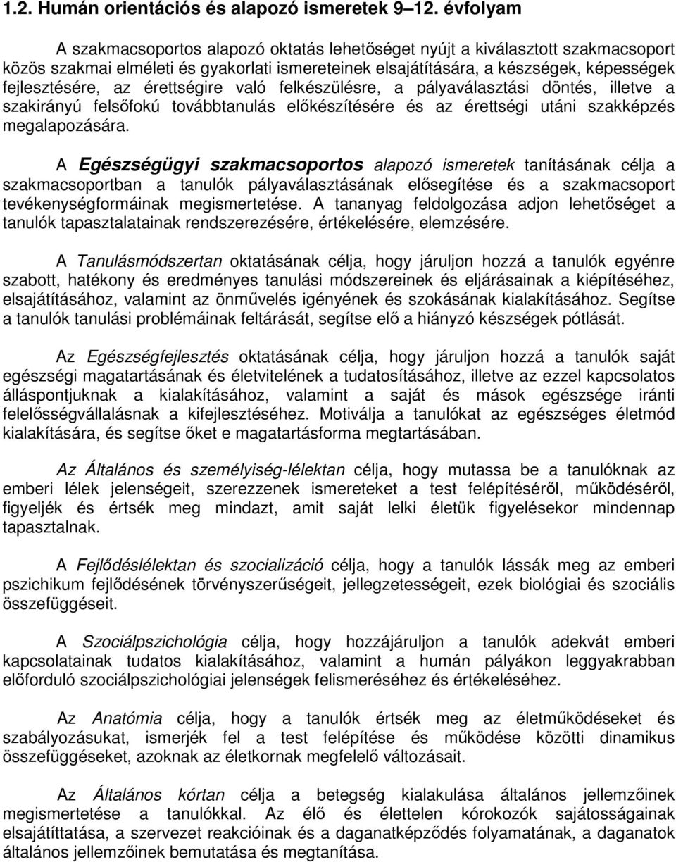 felkészülésre, a pályaválasztási döntés, illetve a szakirányú felsőfokú továbbtanulás előkészítésére és az érettségi utáni szakképzés megalapozására.