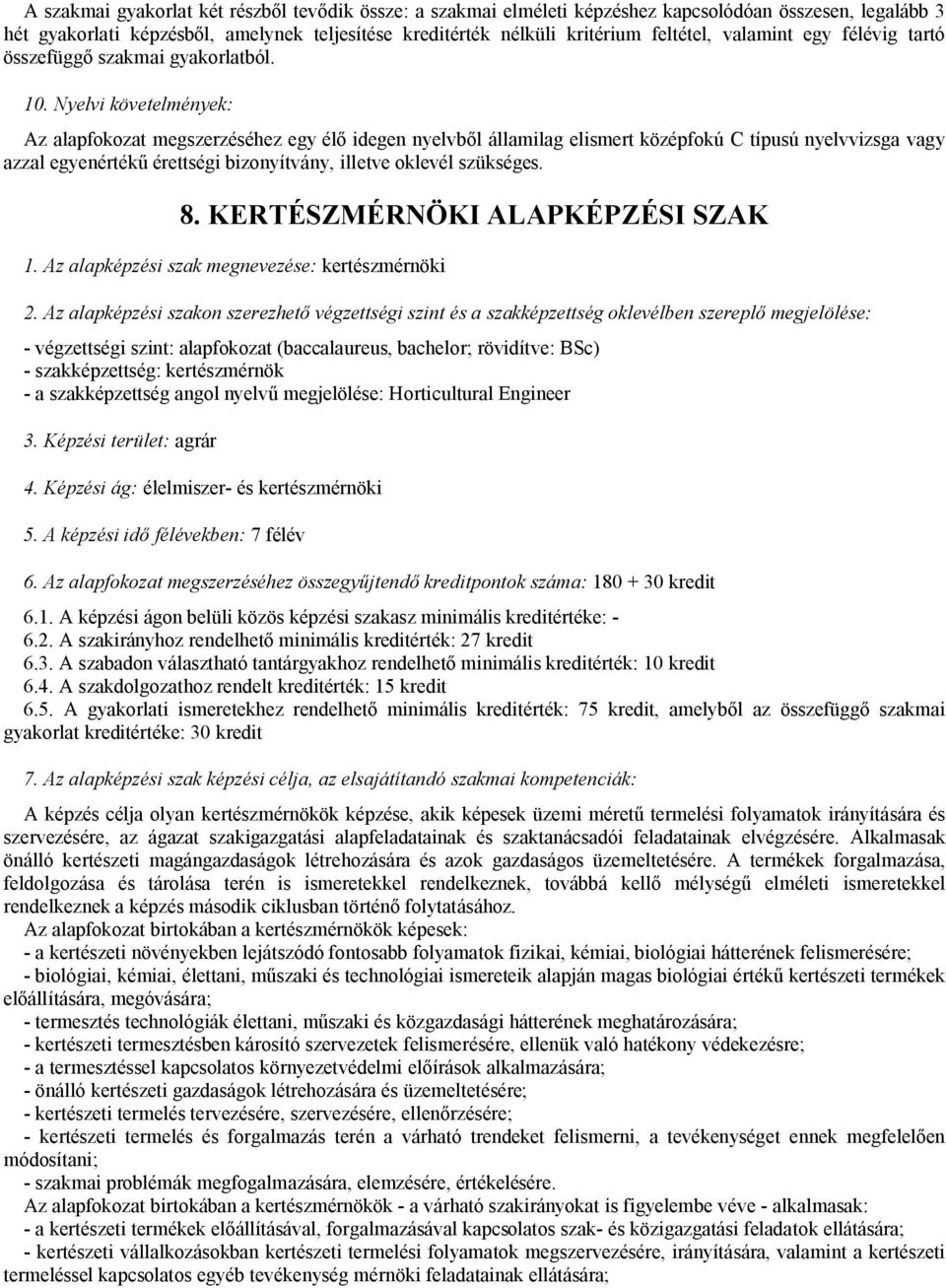 Nyelvi követelmények: Az alapfokozat megszerzéséhez egy élő idegen nyelvből államilag elismert középfokú C típusú nyelvvizsga vagy azzal egyenértékű érettségi bizonyítvány, illetve oklevél szükséges.