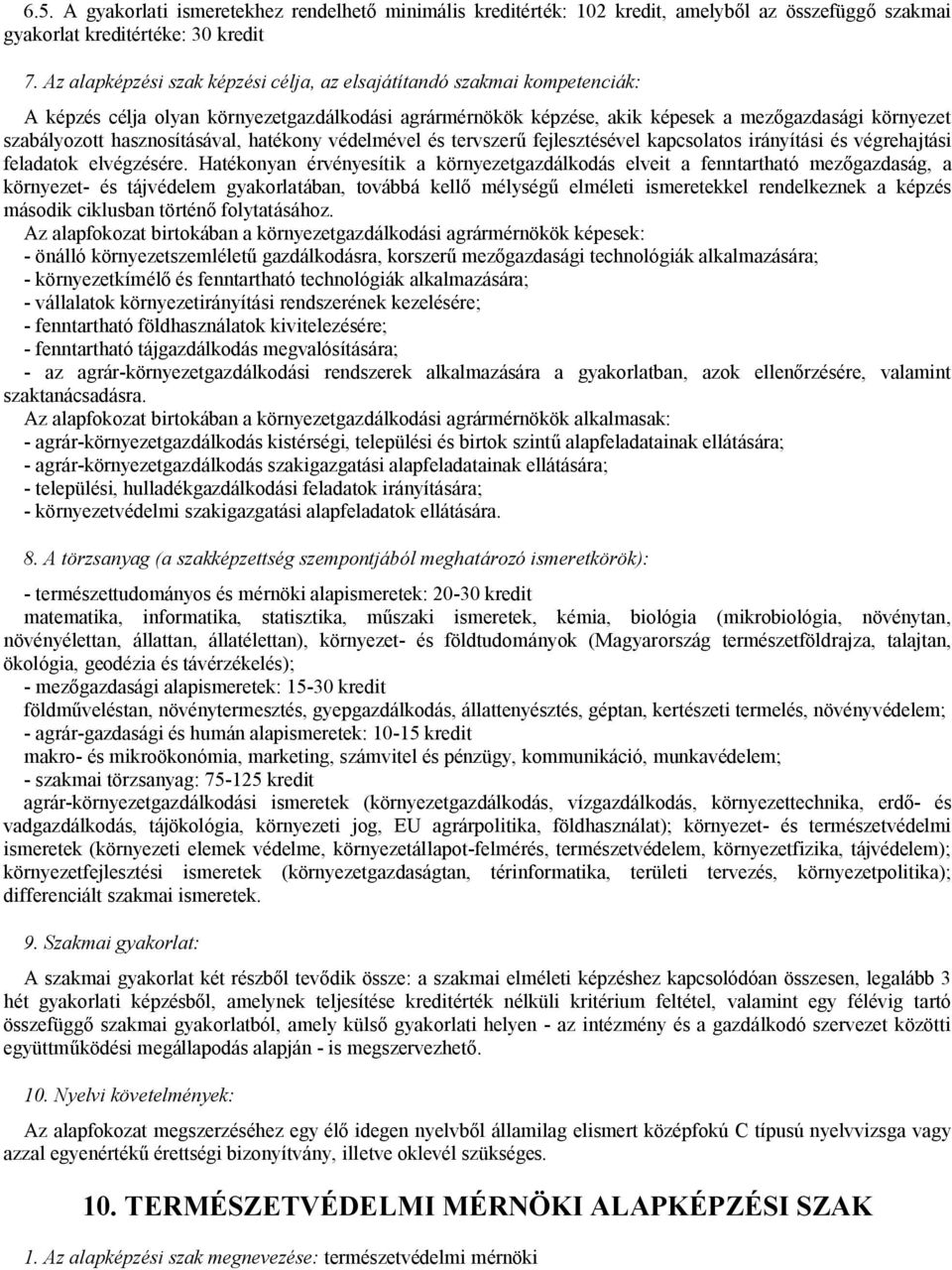 hasznosításával, hatékony védelmével és tervszerű fejlesztésével kapcsolatos irányítási és végrehajtási feladatok elvégzésére.