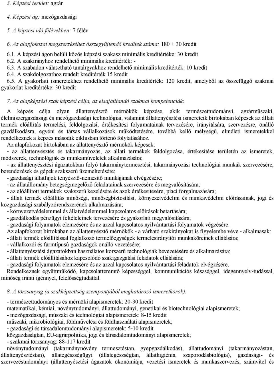 4. A szakdolgozathoz rendelt kreditérték 15 kredit 6.5. A gyakorlati ismeretekhez rendelhető minimális kreditérték: 120 kredit, amelyből az összefüggő szakmai gyakorlat kreditértéke: 30 kredit 7.