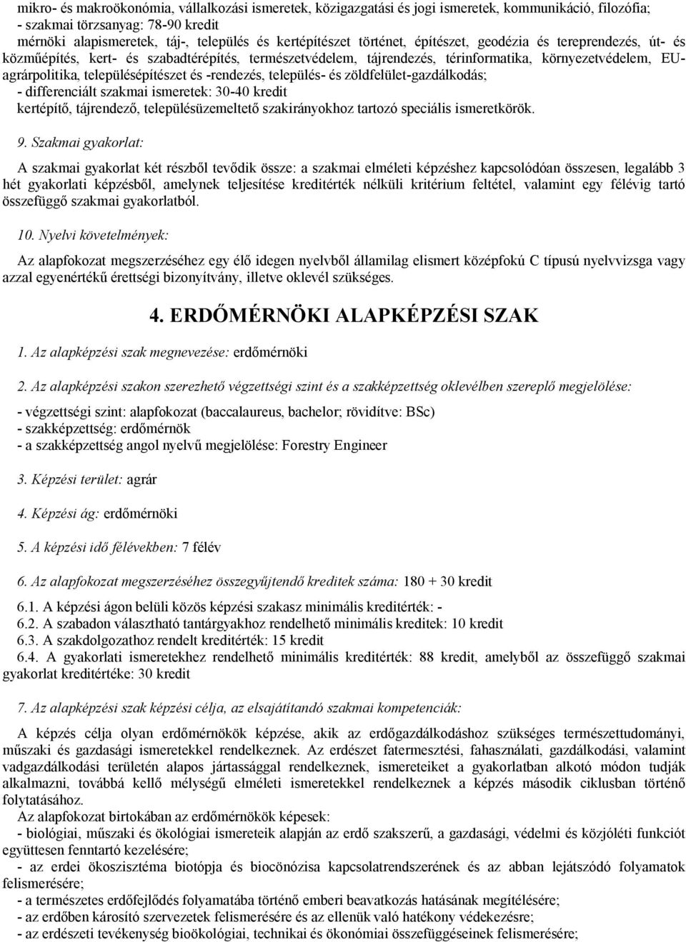 -rendezés, település- és zöldfelület-gazdálkodás; - differenciált szakmai ismeretek: 30-40 kredit kertépítő, tájrendező, településüzemeltető szakirányokhoz tartozó speciális ismeretkörök. 9.