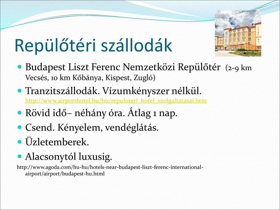 hu/hu/repuloteri_hotel_szolgaltatasai.htm Rövid idő néhány óra. Átlag 1 nap. Csend. Kényelem, vendéglátás.