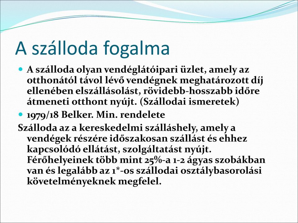 rendelete Szálloda az a kereskedelmi szálláshely, amely a vendégek részére időszakosan szállást és ehhez kapcsolódó ellátást,