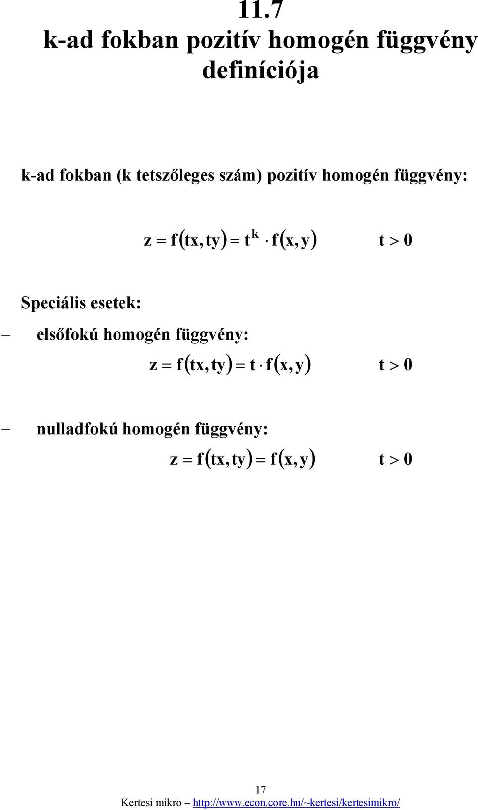 elsőfokú homogén függvény: ( t,ty) t f (, y) z f t > 0 nulladfokú homogén