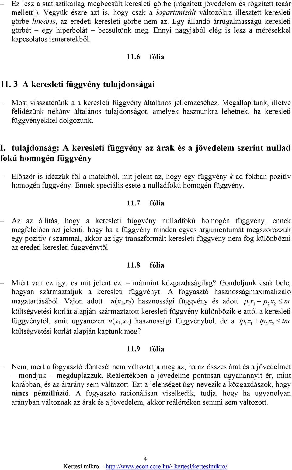 Enny nagyából elég s lesz a mérésekkel kacsolatos smeretekből..6 fóla. 3 A kereslet függvény tuladonsága Most vsszatérünk a a kereslet függvény általános ellemzéséhez.