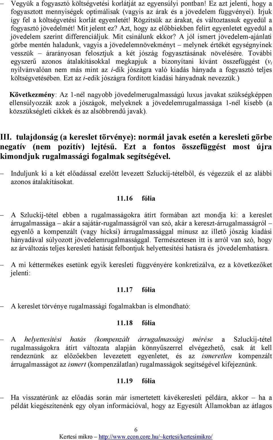 Azt, hogy az előbbekben felírt egyenletet egyedül a övedelem szernt dfferencáluk. Mt csnálunk ekkor?