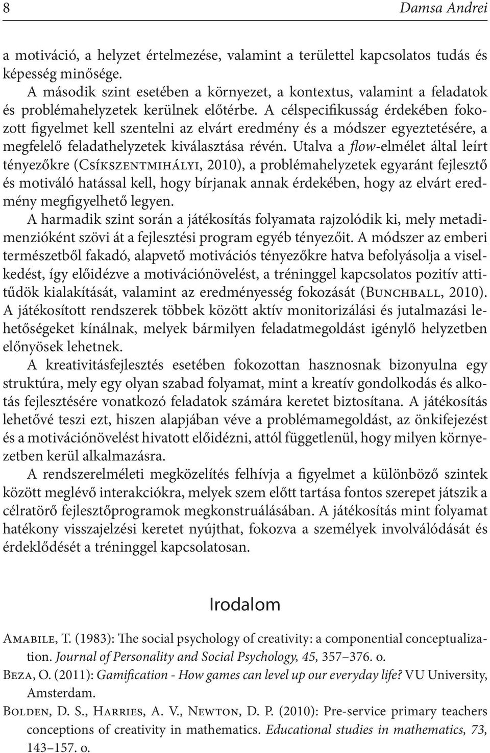 A célspecifikusság érdekében fokozott figyelmet kell szentelni az elvárt eredmény és a módszer egyeztetésére, a megfelelő feladathelyzetek kiválasztása révén.