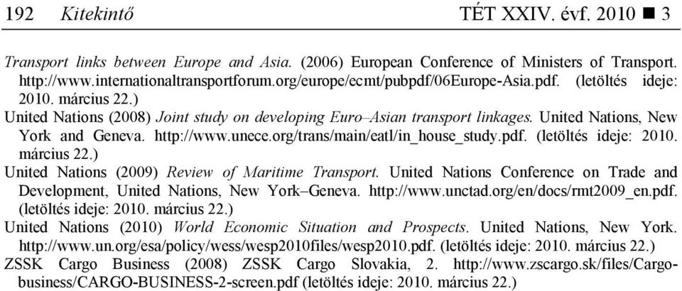http://www.unece.org/trans/main/eatl/in_house_study.pdf. (letöltés ideje: 2010. március 22.) United Nations (2009) Review of Maritime Transport.