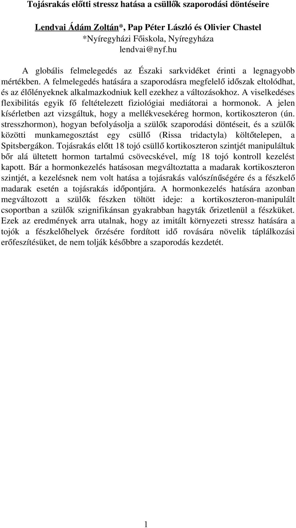 A felmelegedés hatására a szaporodásra megfelel ő idő szak eltolódhat, és az élő lényeknek alkalmazkodniuk kell ezekhez a változásokhoz.