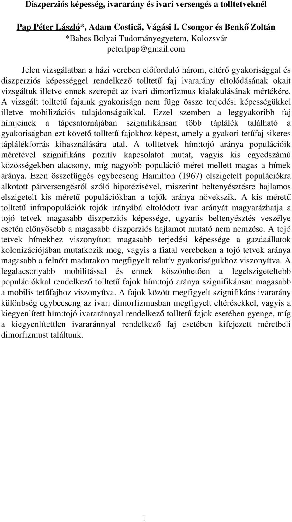 ivari dimorfizmus kialakulásának mértékére. A vizsgált tolltet ű fajaink gyakorisága nem függ össze terjedési képességükkel illetve mobilizációs tulajdonságaikkal.