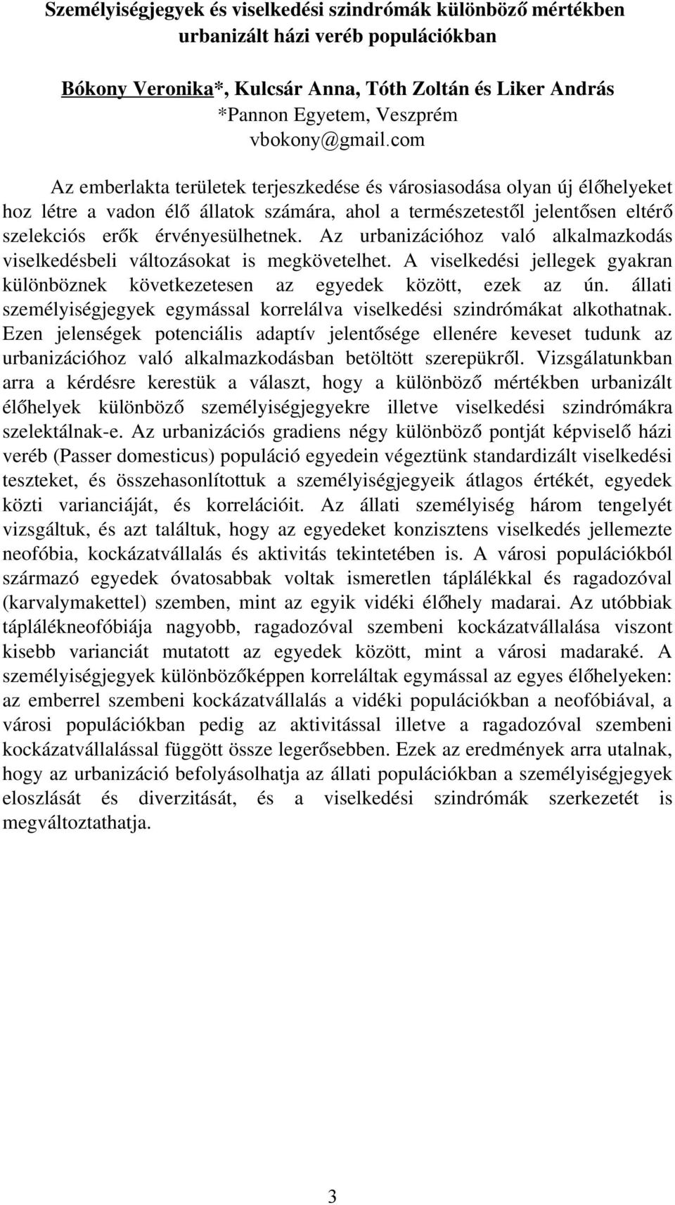 com Az emberlakta területek terjeszkedése és városiasodása olyan új élő helyeket hoz létre a vadon él ő állatok számára, ahol a természetestől jelentősen eltérő szelekciós erők érvényesülhetnek.