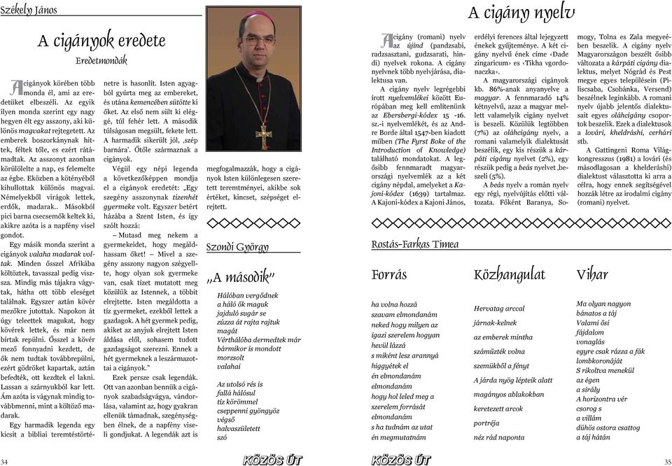 Az asszonyt azonban körülölelte a nap, es felemelte az égbe. Eközben a kötényéből kihullottak különös magvai. Némelyekből virágok lettek, erdők, madarak.