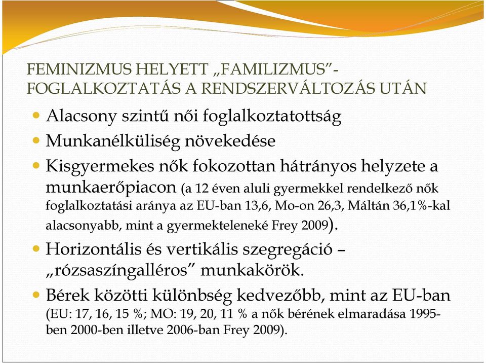 Mo-on 26,3, Máltán 36,1%-kal alacsonyabb, mint a gyermekteleneké Frey 2009). Horizontális és vertikális szegregáció rózsaszíngalléros munkakörök.