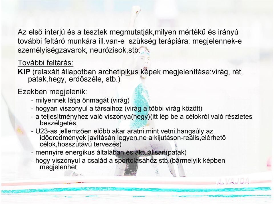 ) Ezekben megjelenik: - milyennek látja önmagát (virág) - hogyan viszonyul a társaihoz (virág a többi virág között) - a teljesítményhez való viszonya(hegy)(itt lép be a célokról való