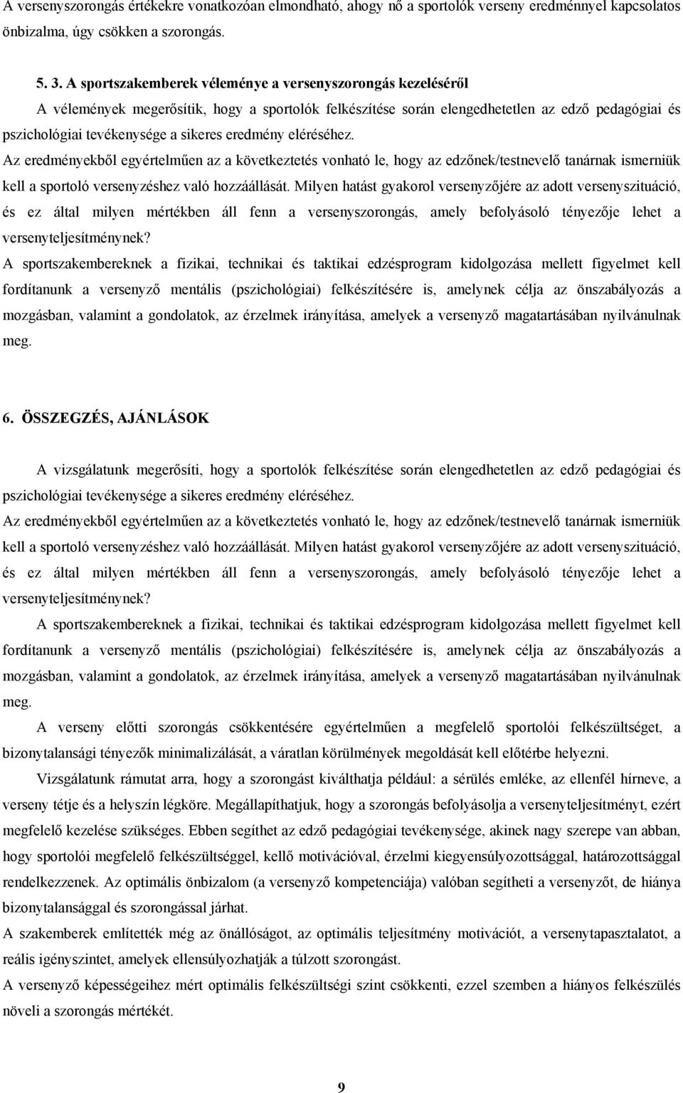 eredmény eléréséhez. Az eredményekből egyértelműen az a következtetés vonható le, hogy az edzőnek/testnevelő tanárnak ismerniük kell a sportoló versenyzéshez való hozzáállását.
