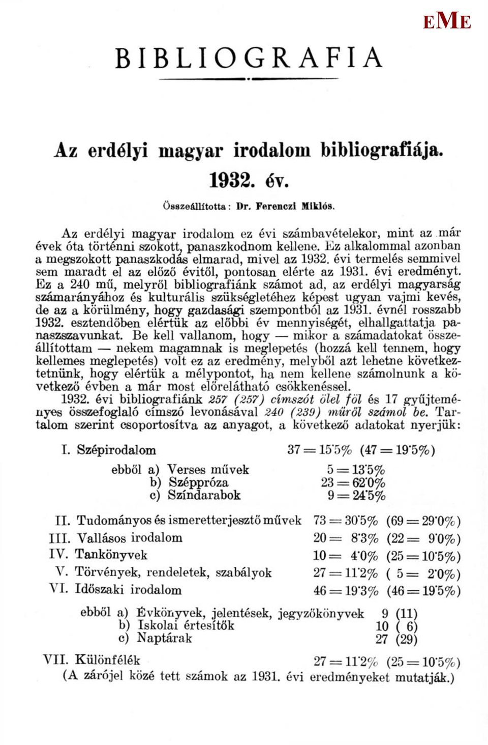 évi termelés semmivel sem maradt el az előző évitől, pontosan elérte az 1931. évi eredményt.