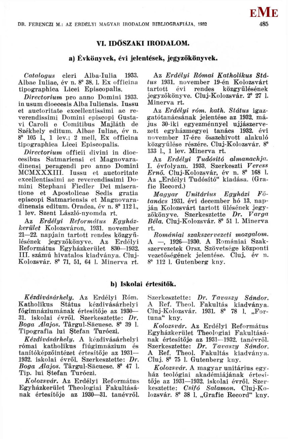 Albae Iuliae, év n. 8 105 1., 1 lev.; 2 mell. x officina tipographica Licei piscopalis. Directorium officii divini in dioecesibus Satmariensi et agnovaradinensi peragendi pro anno Domini CXXXIII.