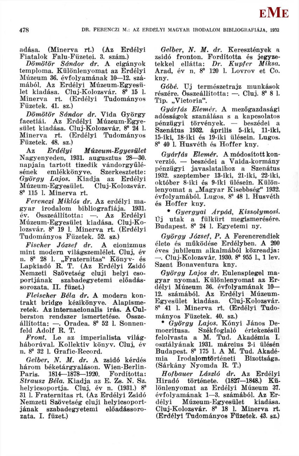 Az rdélyi úzeum-gyesület kiadása. Cluj-Kolozsvár. 8 24 1. inerva (rdélyi Tudományos Füzetek. 48. sz.) Az rdélyi úzeum-gyesület Nagyenyeden, 1931. augusztus 28 30.