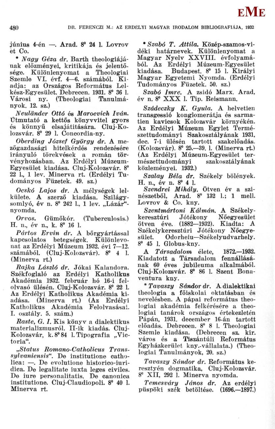 Útmutató a kettős könyvvitel gyors és könnyű elsajátítására. Cluj-Kolozsvár. 8 29 1. Conoordia-ny. Oberding József György dr.