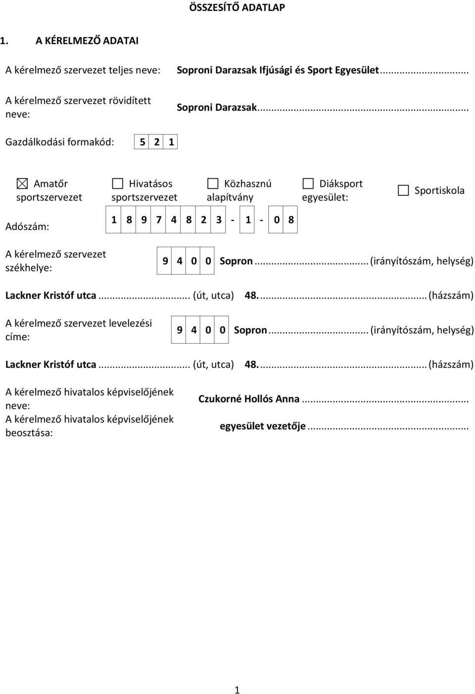 8 2 3-1 - 0 8 9 4 0 0 Sopron... (irányítószám, helység) Lackner Kristóf utca... (út, utca) 48.... (házszám) A kérelmező szervezet levelezési címe: 9 4 0 0 Sopron.