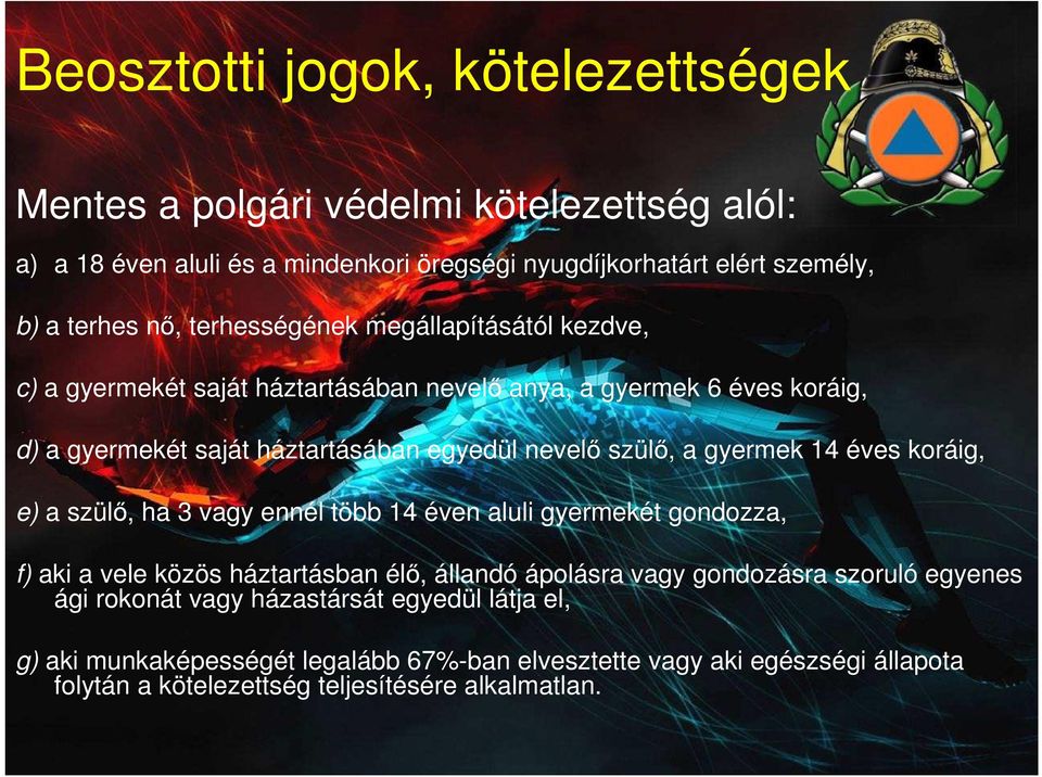 14 éves koráig, e) a szülő, ha 3 vagy ennél több 14 éven aluli gyermekét gondozza, f) aki a vele közös háztartásban élő, állandó ápolásra vagy gondozásra szoruló