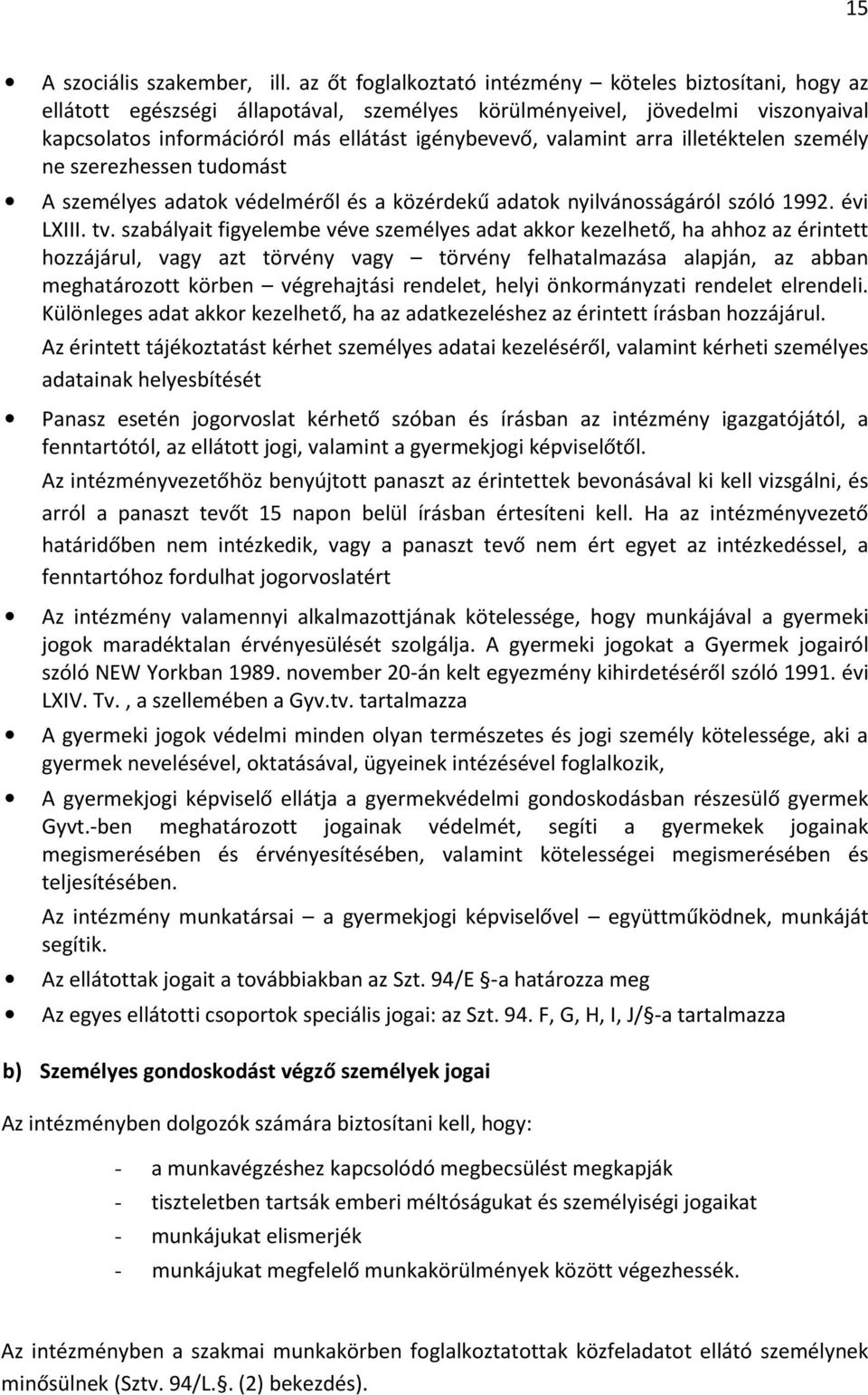 valamint arra illetéktelen személy ne szerezhessen tudomást A személyes adatok védelméről és a közérdekű adatok nyilvánosságáról szóló 1992. évi LXIII. tv.