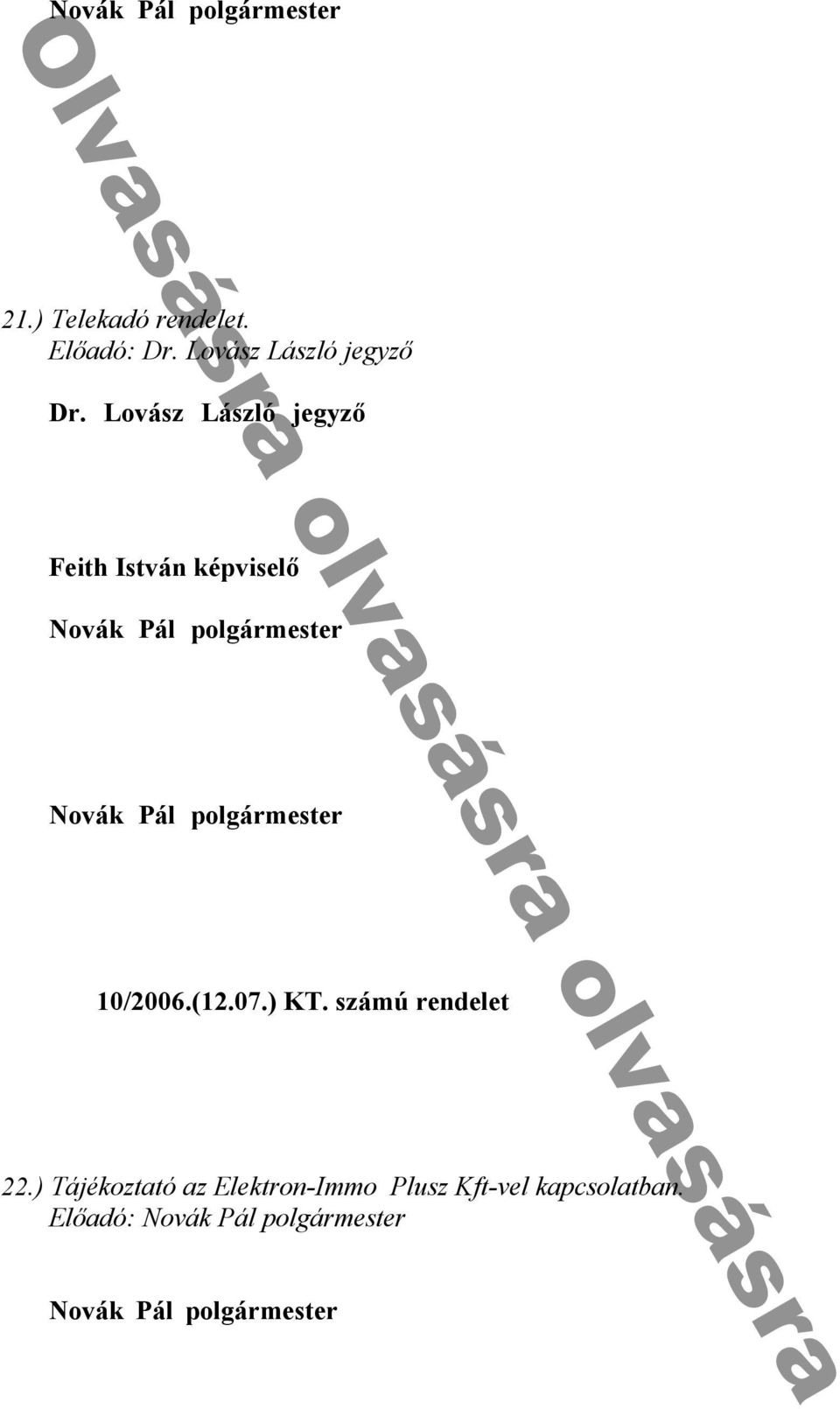 Lovász László jegyző k T k k dó nd bb f k k í k h y u n y k k T k dó dí k 0 - / - Feith István képviselő k 0 - - ᔗ叧 100 - / - nd Novák Pál polgármester f k T h y k f k h f d k h I n k ᔗ叧 ᔗ叧-T ü 7 n