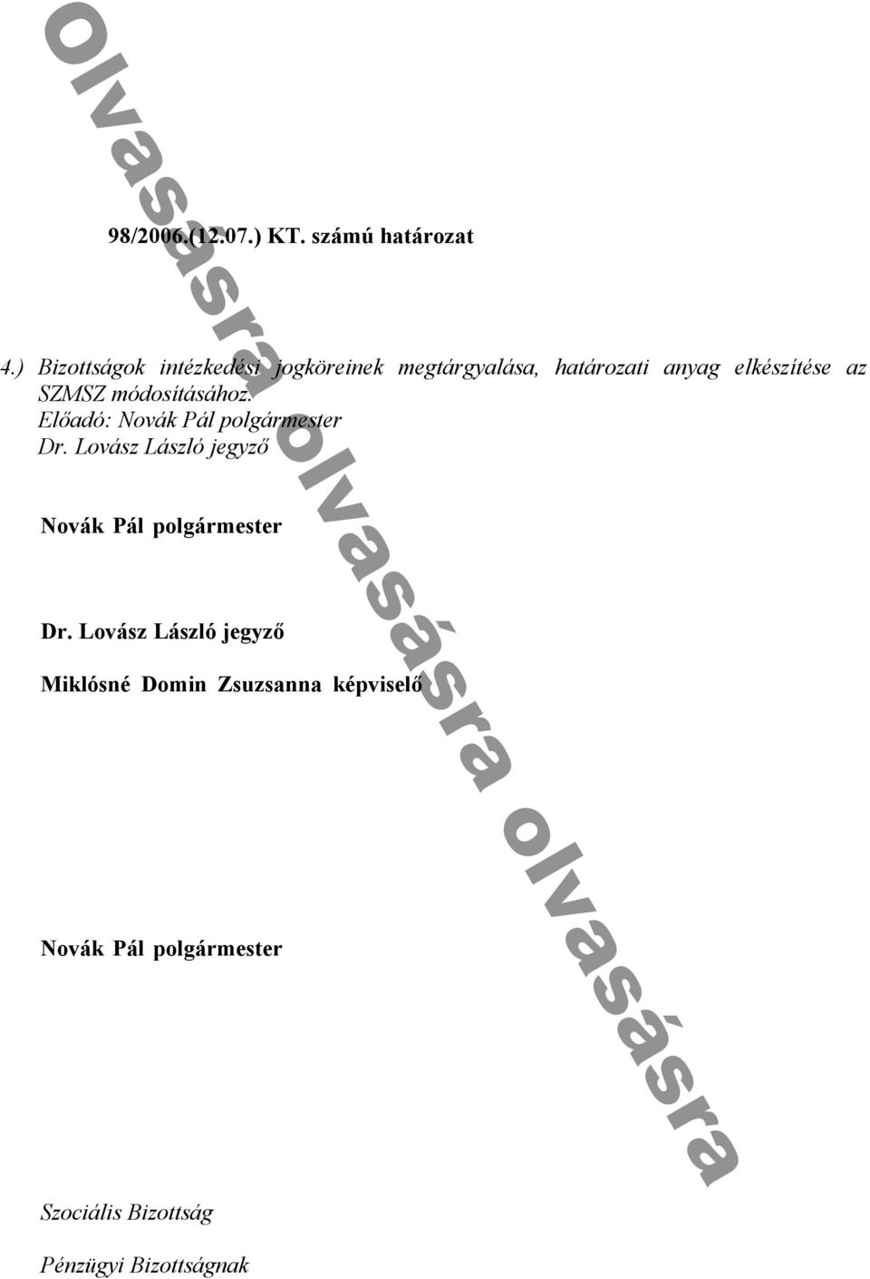 Lovász László jegyző nd h y n ᔗ叧í Miklósné Domin Zsuzsanna képviselő h y b ny k kb n y ᔗ叧 ú n k nn k h k ( d - b k d ) M nd n b n kn k n y n k nn b k unk ó nd k dn uk k y b ü k y ᔗ叧k ny n k dᔗ叧b n ó