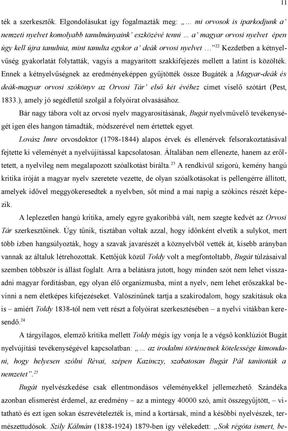 orvosi nyelvet 22 Kezdetben a kétnyelvűség gyakorlatát folytatták, vagyis a magyarított szakkifejezés mellett a latint is közölték.