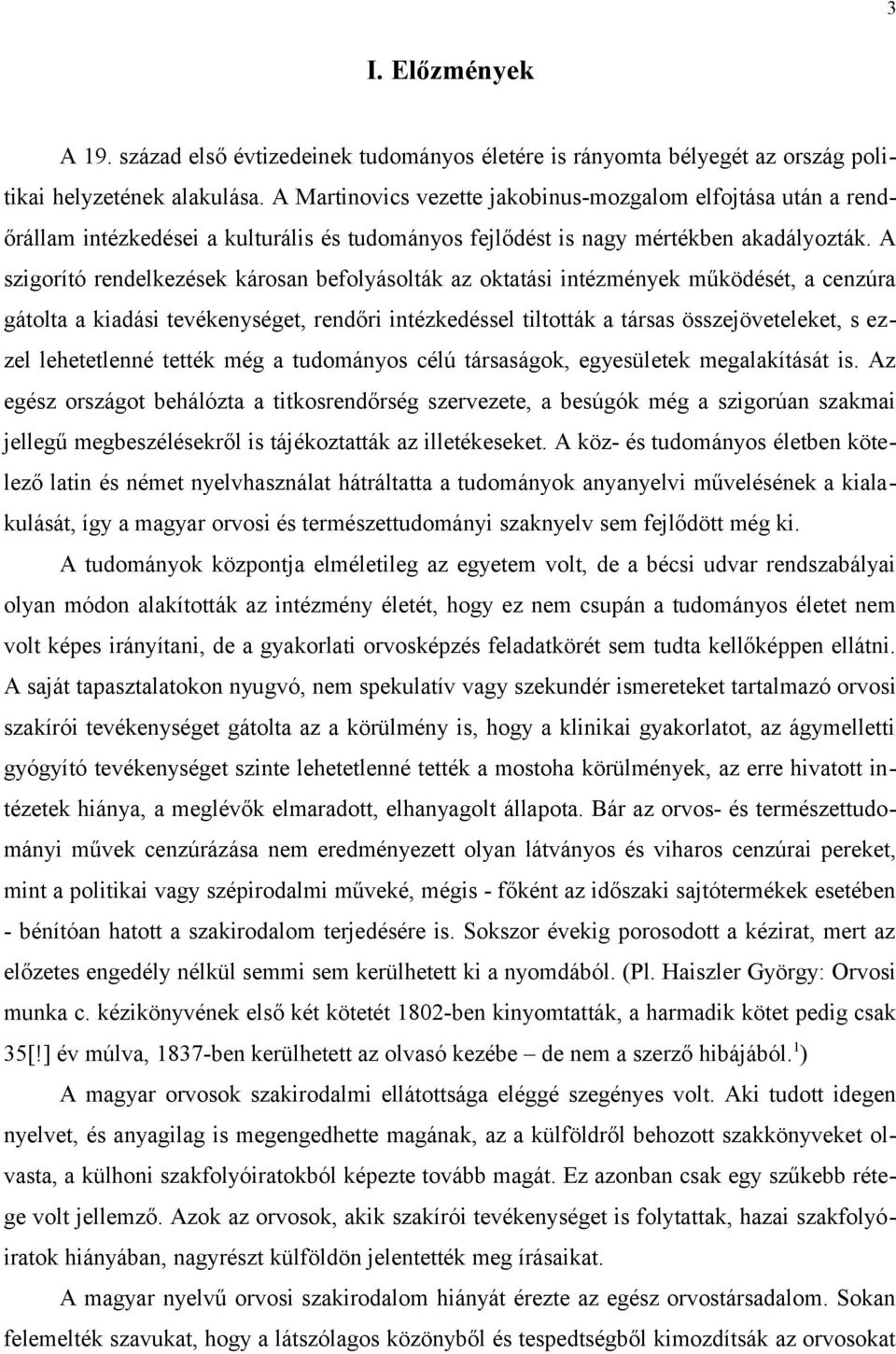 A szigorító rendelkezések károsan befolyásolták az oktatási intézmények működését, a cenzúra gátolta a kiadási tevékenységet, rendőri intézkedéssel tiltották a társas összejöveteleket, s ezzel