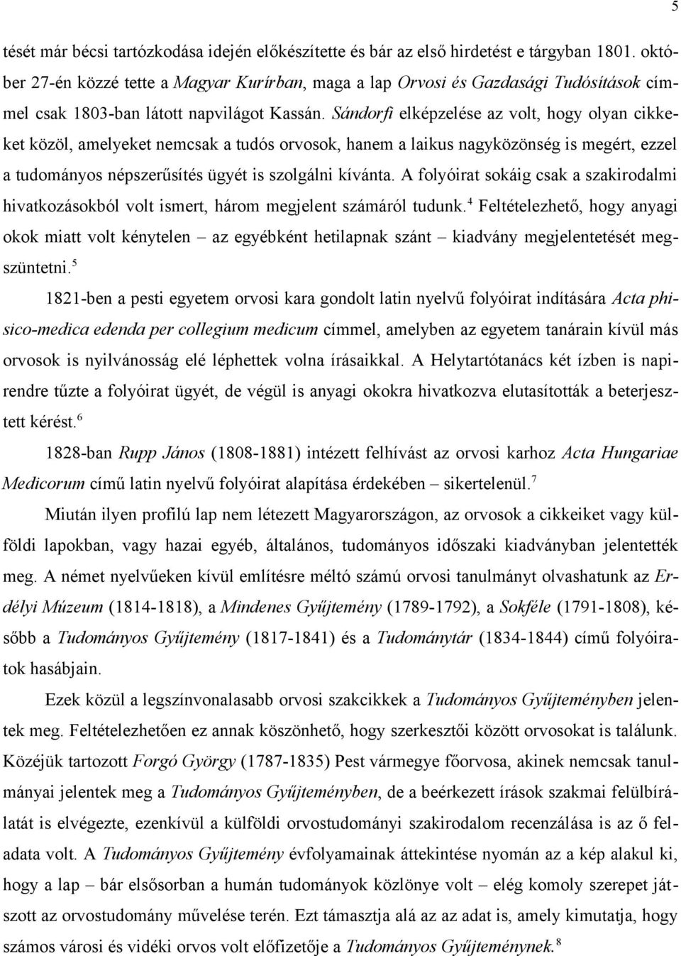 Sándorfi elképzelése az volt, hogy olyan cikkeket közöl, amelyeket nemcsak a tudós orvosok, hanem a laikus nagyközönség is megért, ezzel a tudományos népszerűsítés ügyét is szolgálni kívánta.