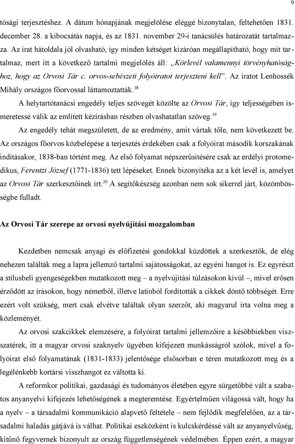 Tár c. orvos-sebészeti folyóiratot terjeszteni kell. Az iratot Lenhossék Mihály országos főorvossal láttamoztatták.