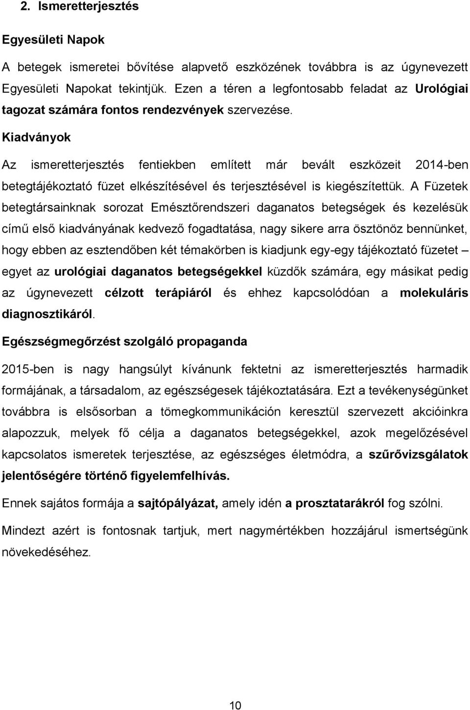 Kiadványok Az ismeretterjesztés fentiekben említett már bevált eszközeit 2014-ben betegtájékoztató füzet elkészítésével és terjesztésével is kiegészítettük.