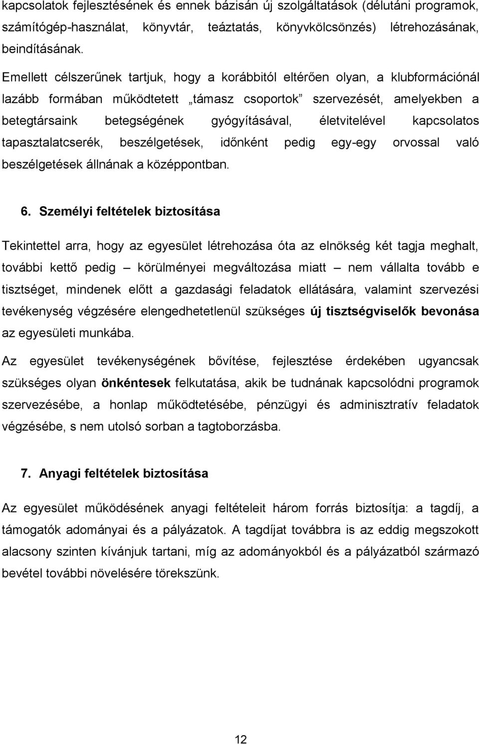 életvitelével kapcsolatos tapasztalatcserék, beszélgetések, időnként pedig egy-egy orvossal való beszélgetések állnának a középpontban. 6.