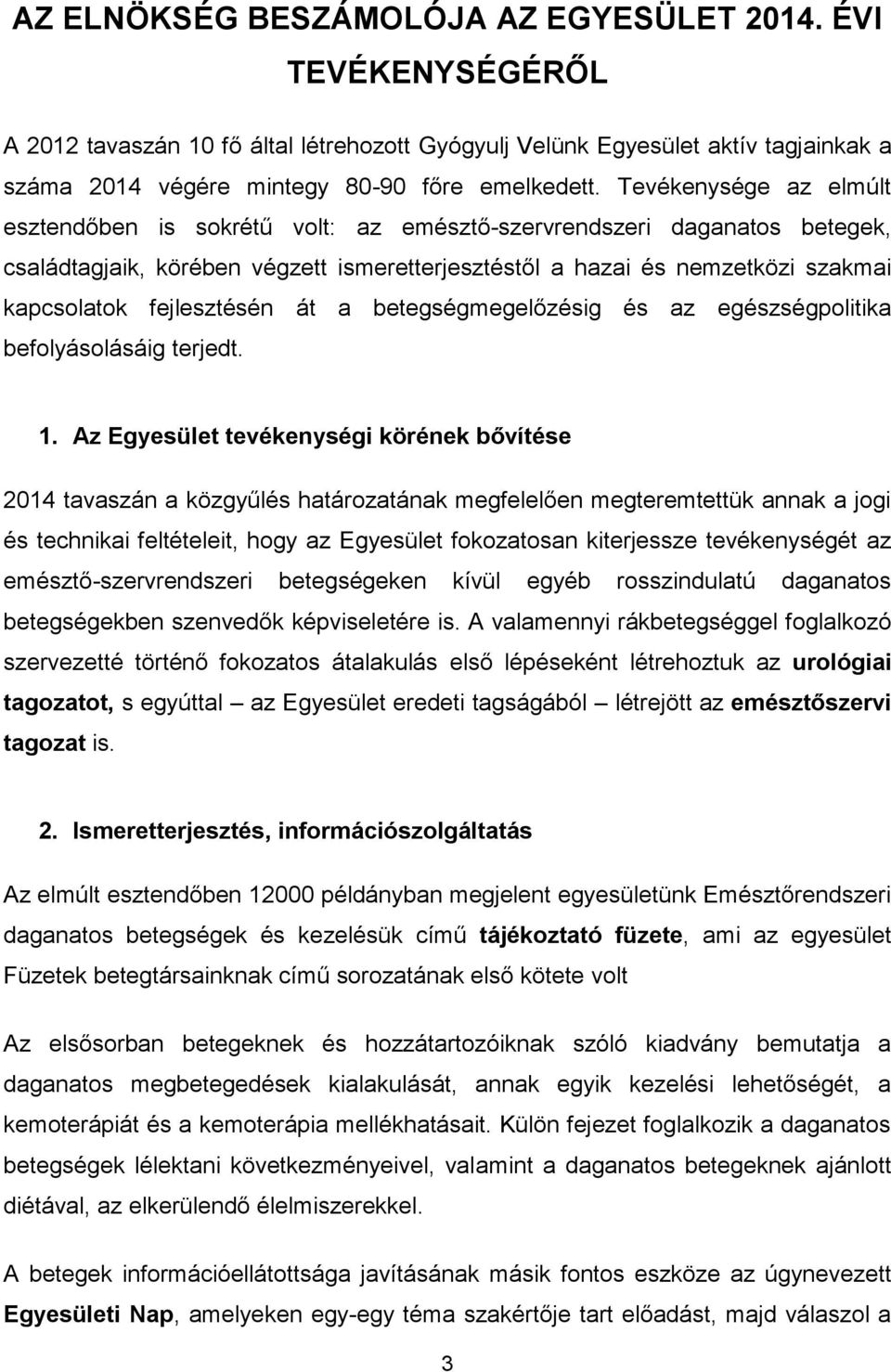 fejlesztésén át a betegségmegelőzésig és az egészségpolitika befolyásolásáig terjedt. 1.